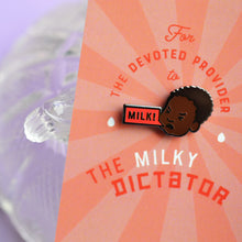 Load image into Gallery viewer, Milky Dictator Pin